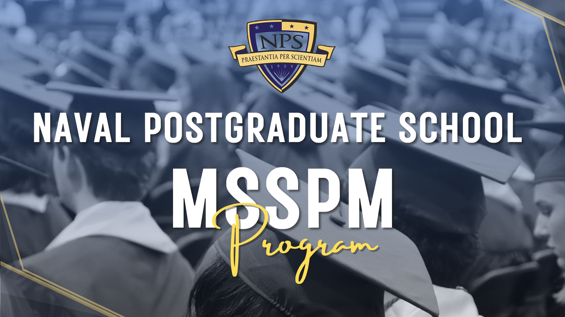 Naval Postgraduate School (NPS) Master of Science in Systems and Program Management (MSSPM) Program (Cohort 722-251) Selectees